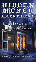 "HIDDEN MICKEY ADVENTURES 2: Peter and the Missing Mansion" the second novel in the Hidden Mickey Adventures series. Action-adventure Fantasy Mysteries about Walt Disney and Disneyland