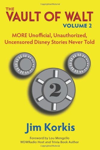 The Vault of Walt: Volume 2: Unofficial, Unauthorized, Uncensored Disney Stories Never Told